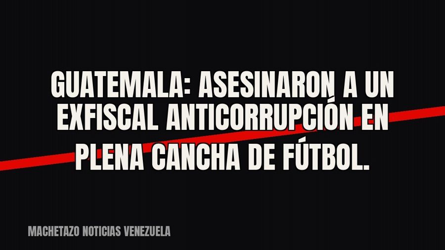 Guatemala: asesinaron a un exfiscal anticorrupción en plena cancha de fútbol.