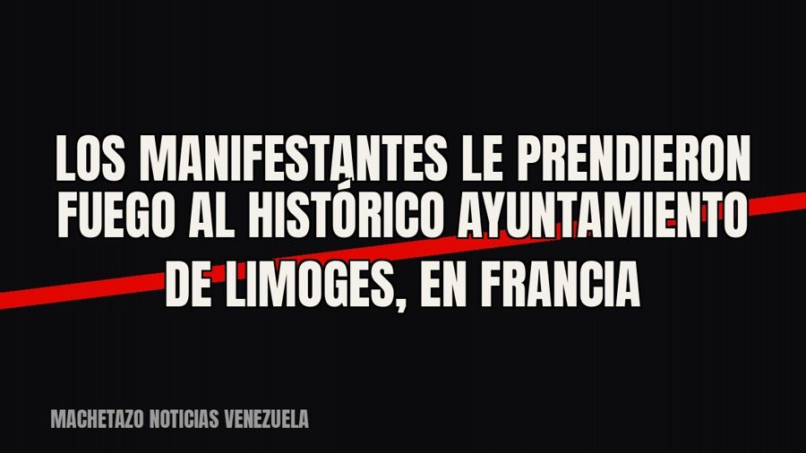Los manifestantes le prendieron fuego al histórico ayuntamiento de Limoges, en Francia