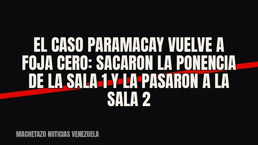 El caso Paramacay vuelve a foja cero: sacaron la ponencia de la Sala 1 y la pasaron a la Sala 2
