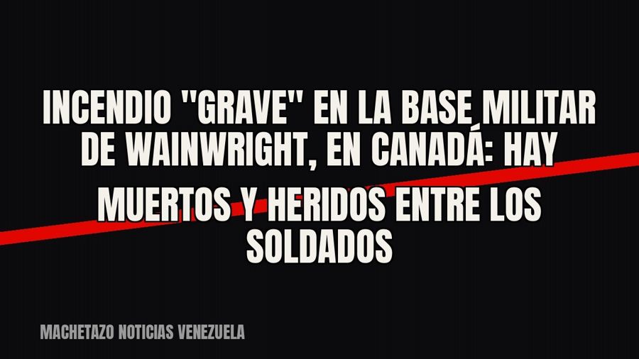 Incendio "grave" en la base militar de Wainwright, en Canadá: hay muertos y heridos entre los…