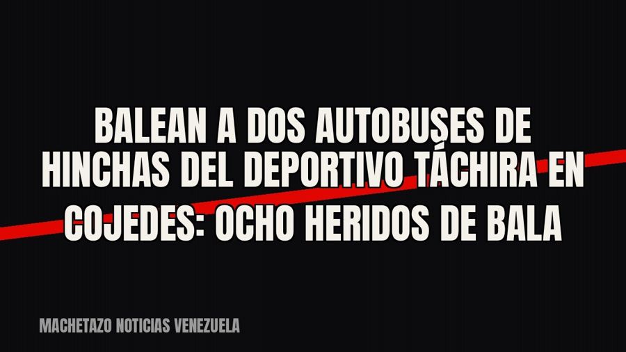 Balean a dos autobuses de hinchas del Deportivo Táchira en Cojedes: ocho heridos de bala