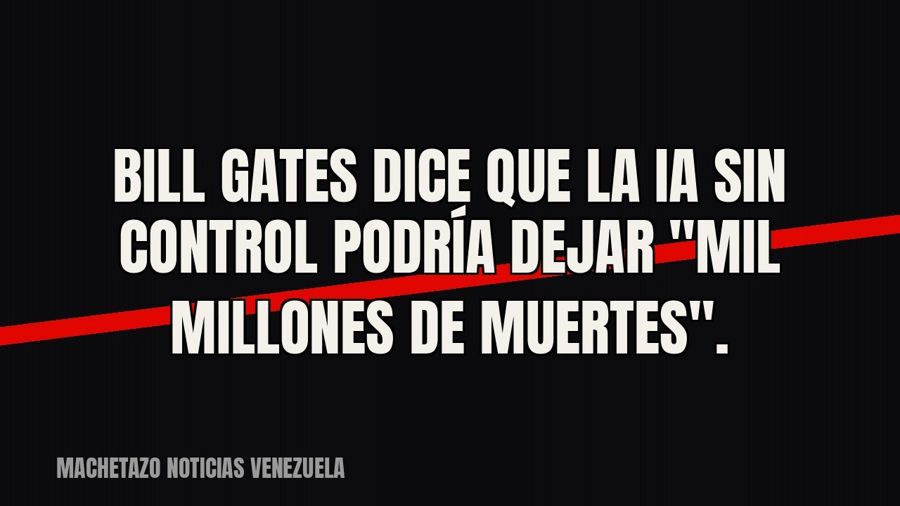 Bill Gates dice que la IA sin control podría dejar "mil millones de muertes".