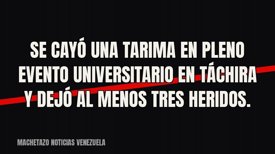 Se cayó una tarima en pleno evento universitario en Táchira y dejó al menos tres heridos.