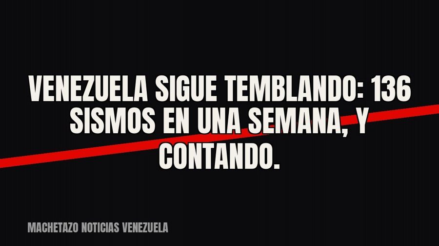 Venezuela sigue temblando: 136 sismos en una semana, y contando.