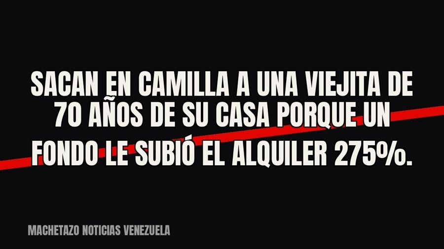 Sacan en camilla a una viejita de 70 años de su casa porque un fondo le subió el alquiler 275%.