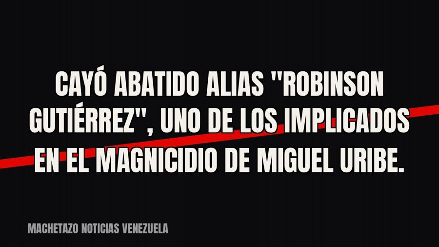 Cayó abatido alias "Robinson Gutiérrez", uno de los implicados en el magnicidio de Miguel Uribe.