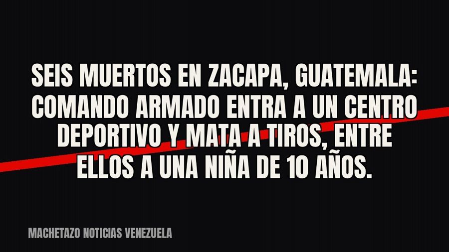 Seis muertos en Zacapa, Guatemala: comando armado entra a un centro deportivo y mata a tiros, entre ellos a…