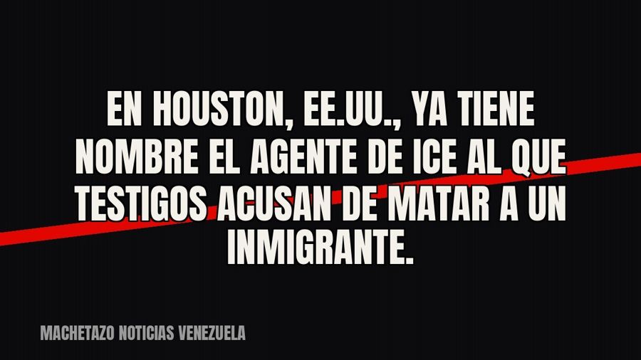 En Houston, EE.UU., ya tiene nombre el agente de ICE al que testigos acusan de matar a un inmigrante.