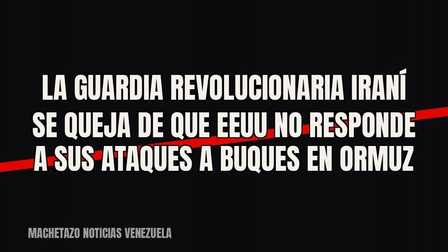 La Guardia Revolucionaria iraní se queja de que EEUU no responde a sus ataques a buques en Ormuz