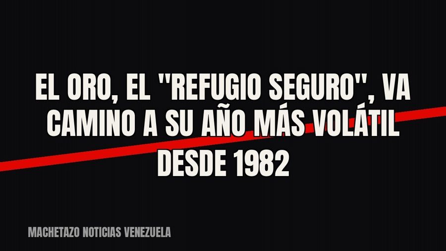 El oro, el "refugio seguro", va camino a su año más volátil desde 1982