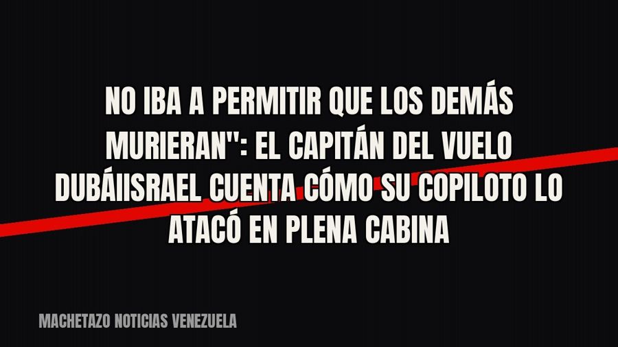 quot;No iba a permitir que los demás murieran": el capitán del vuelo Dubái–Israel cuenta cómo su…
