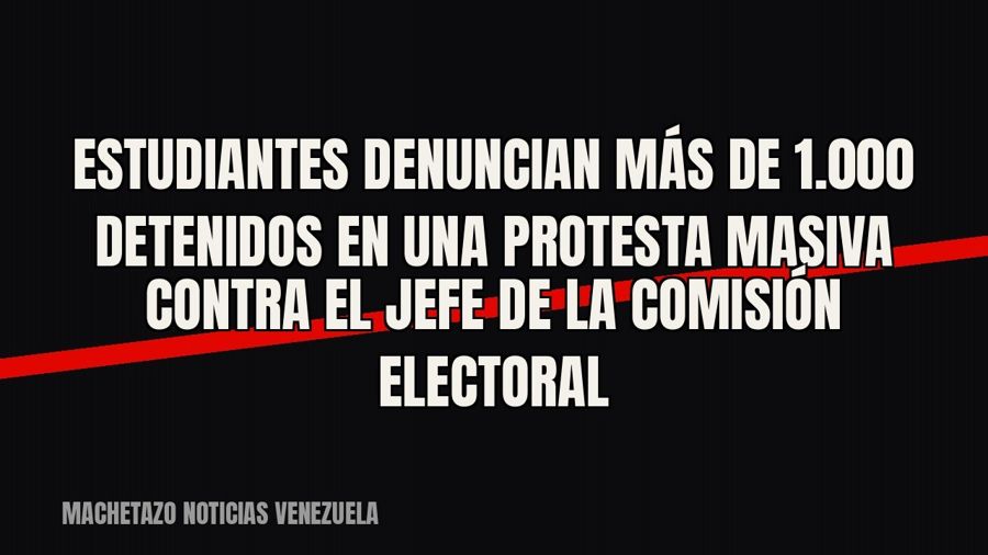 Estudiantes denuncian más de 1.000 detenidos en una protesta masiva contra el jefe de la Comisión Electoral