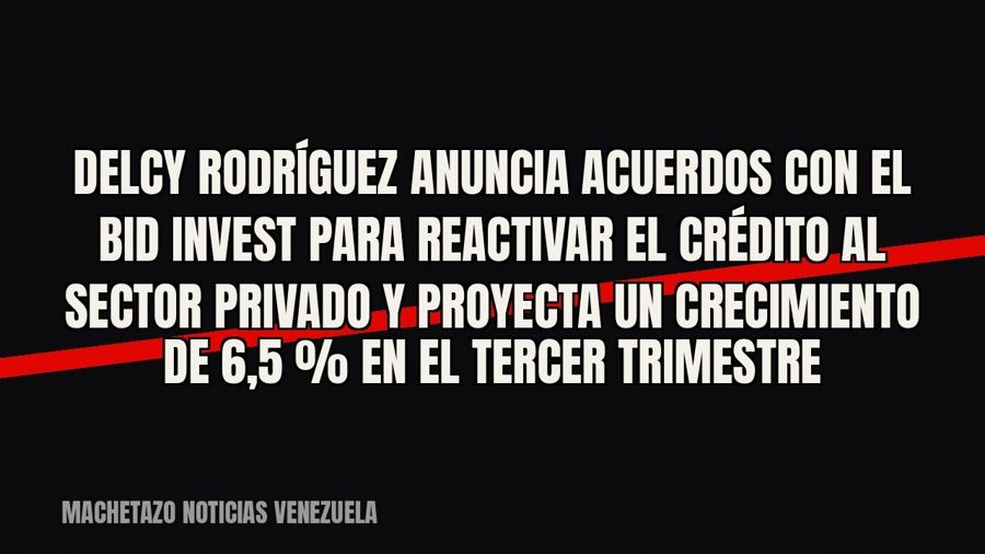 Delcy Rodríguez anuncia acuerdos con el BID Invest para reactivar el crédito al sector privado y proyecta un…