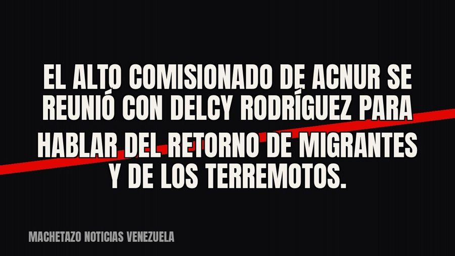 El alto comisionado de ACNUR se reunió con Delcy Rodríguez para hablar del retorno de migrantes y de los…