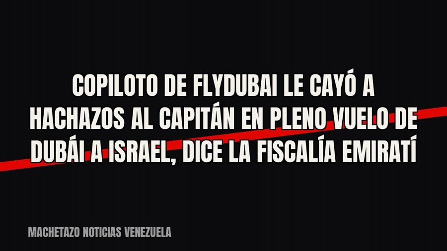 Copiloto de Flydubai le cayó a hachazos al capitán en pleno vuelo de Dubái a Israel, dice la fiscalía emiratí
