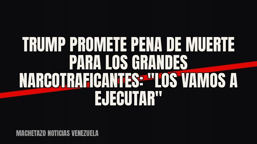 Trump promete pena de muerte para los grandes narcotraficantes: "los vamos a ejecutar"