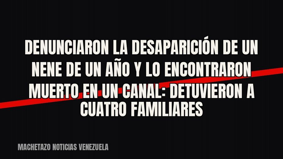 Denunciaron la desaparición de un nene de un año y lo encontraron muerto en un canal: detuvieron a cuatro…