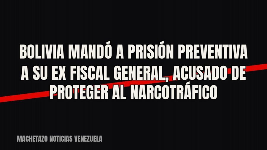 Bolivia mandó a prisión preventiva a su ex fiscal general, acusado de proteger al narcotráfico