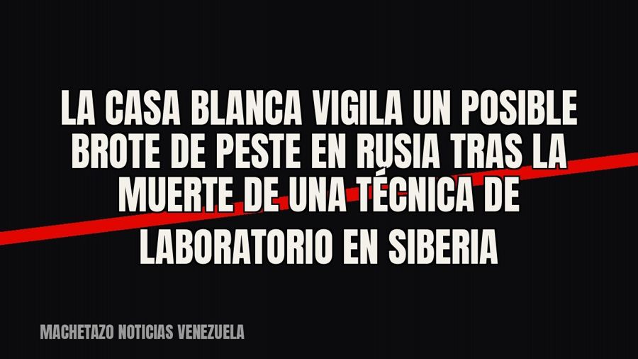 La Casa Blanca vigila un posible brote de peste en Rusia tras la muerte de una técnica de laboratorio en…