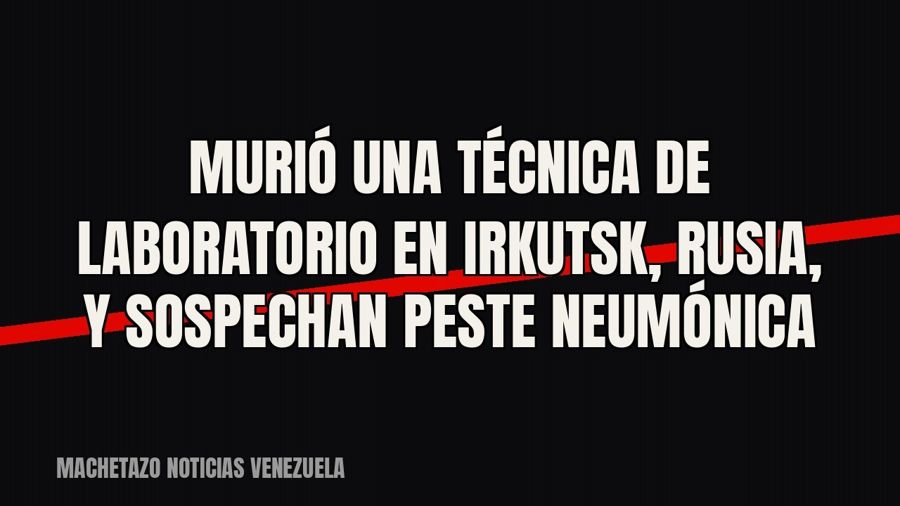 Murió una técnica de laboratorio en Irkutsk, Rusia, y sospechan peste neumónica