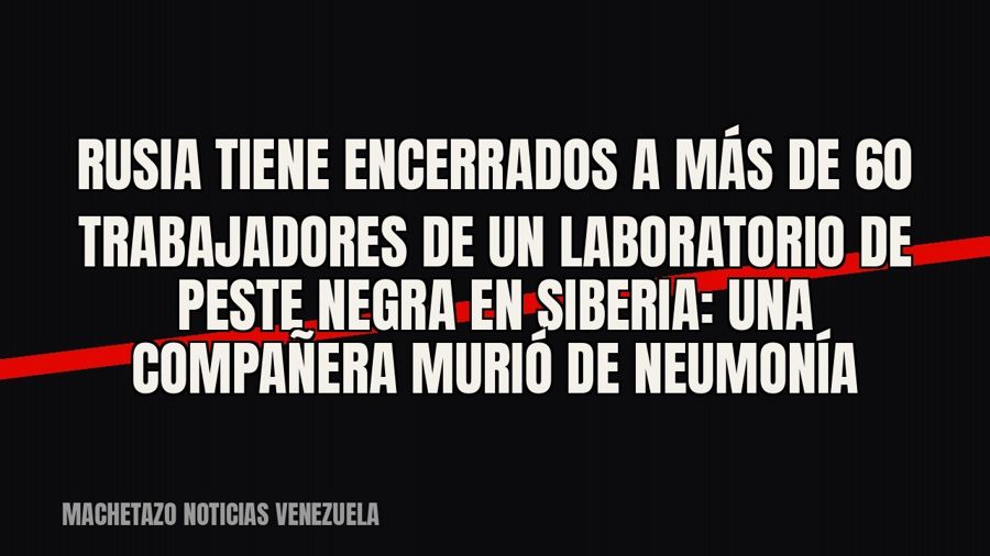 Rusia tiene encerrados a más de 60 trabajadores de un laboratorio de peste negra en Siberia: una compañera…