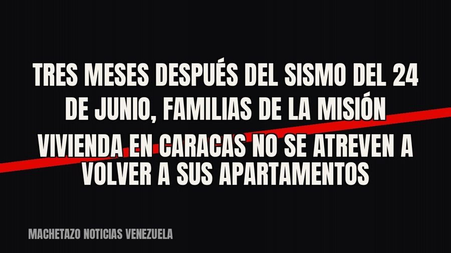 Tres meses después del sismo del 24 de junio, familias de la Misión Vivienda en Caracas no se atreven a…