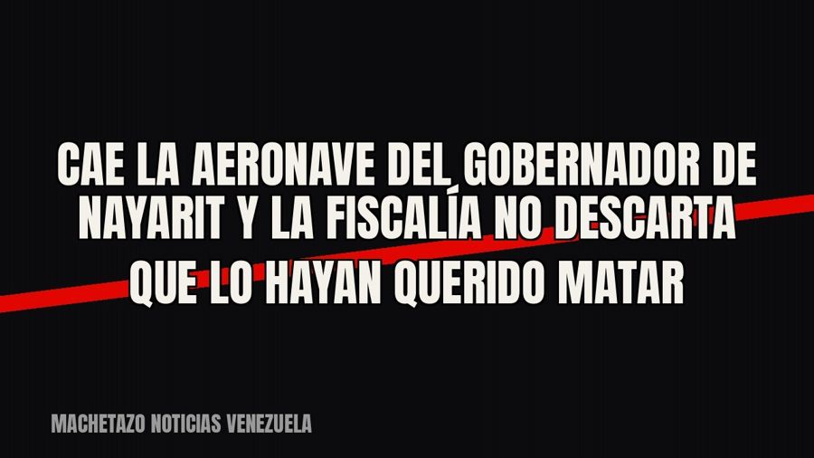 Cae la aeronave del gobernador de Nayarit y la Fiscalía no descarta que lo hayan querido matar