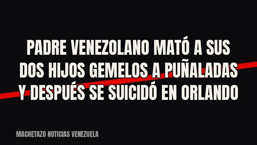 Padre venezolano mató a sus dos hijos gemelos a puñaladas y después se suicidó en Orlando