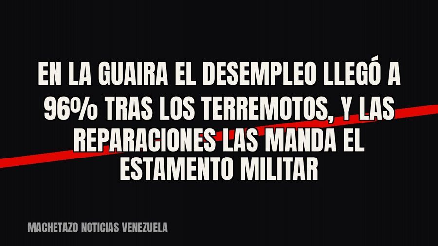En La Guaira el desempleo llegó a 96% tras los terremotos, y las reparaciones las manda el estamento militar
