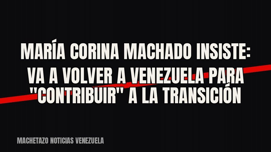 María Corina Machado insiste: va a volver a Venezuela para "contribuir" a la transición