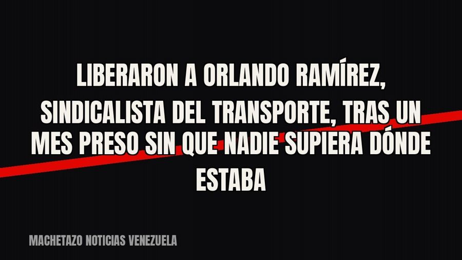 Liberaron a Orlando Ramírez, sindicalista del transporte, tras un mes preso sin que nadie supiera dónde estaba