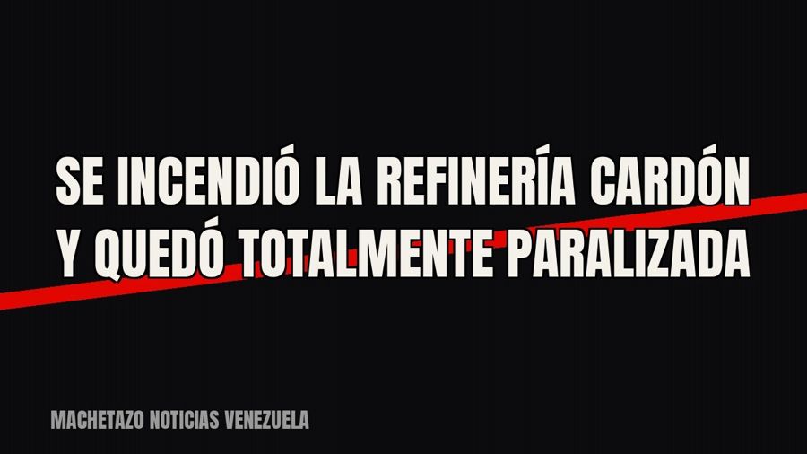Se incendió la refinería Cardón y quedó totalmente paralizada