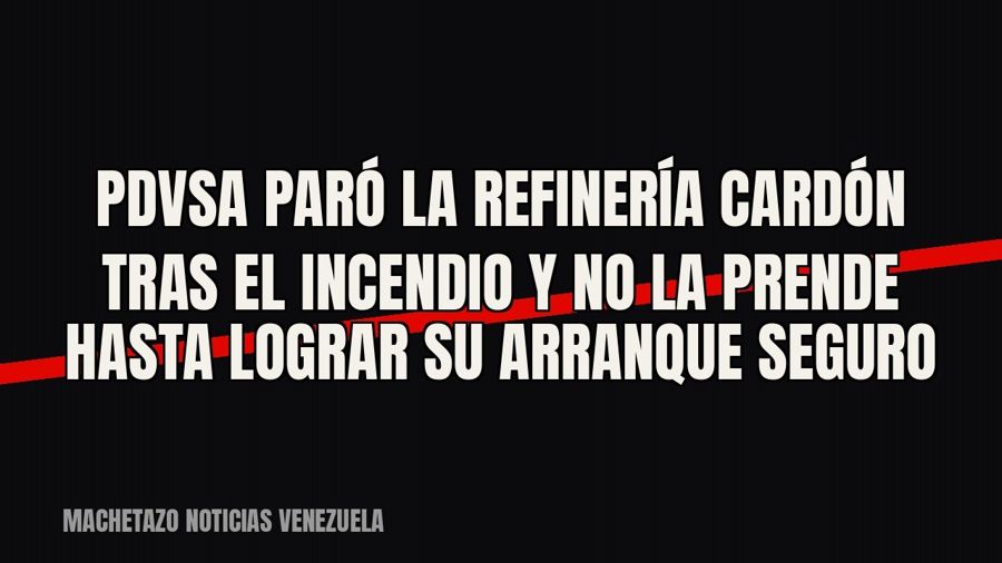 Pdvsa paró la refinería Cardón tras el incendio y no la prende hasta lograr «su arranque seguro»