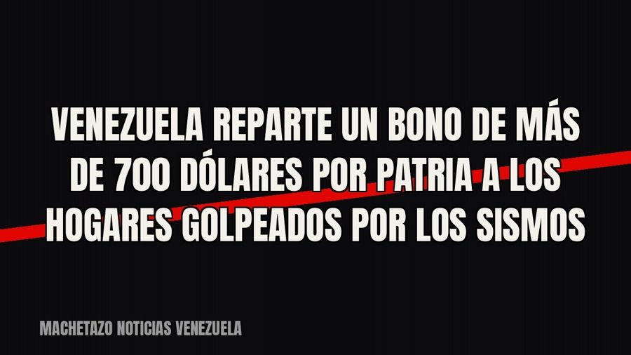 Venezuela reparte un bono de más de 700 dólares por Patria a los hogares golpeados por los sismos