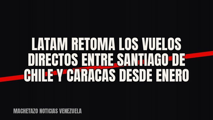 Latam retoma los vuelos directos entre Santiago de Chile y Caracas desde enero
