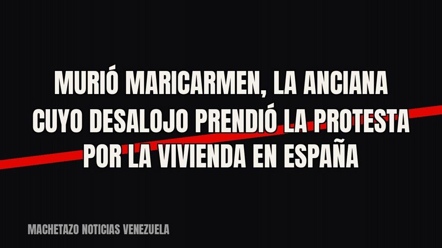 Murió Maricarmen, la anciana cuyo desalojo prendió la protesta por la vivienda en España