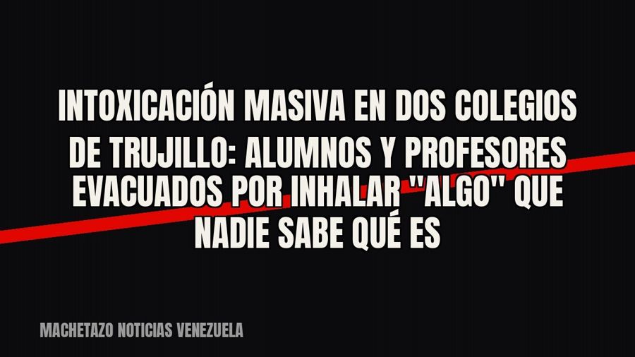 Intoxicación masiva en dos colegios de Trujillo: alumnos y profesores evacuados por inhalar "algo"…