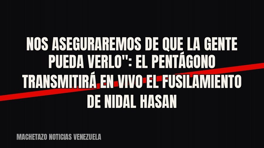 quot;Nos aseguraremos de que la gente pueda verlo": el Pentágono transmitirá en vivo el fusilamiento de…