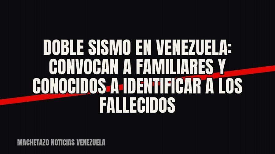 Doble sismo en Venezuela: convocan a familiares y conocidos a identificar a los fallecidos