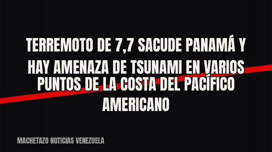 Terremoto de 7,7 sacude Panamá y hay amenaza de tsunami en varios puntos de la costa del Pacífico americano