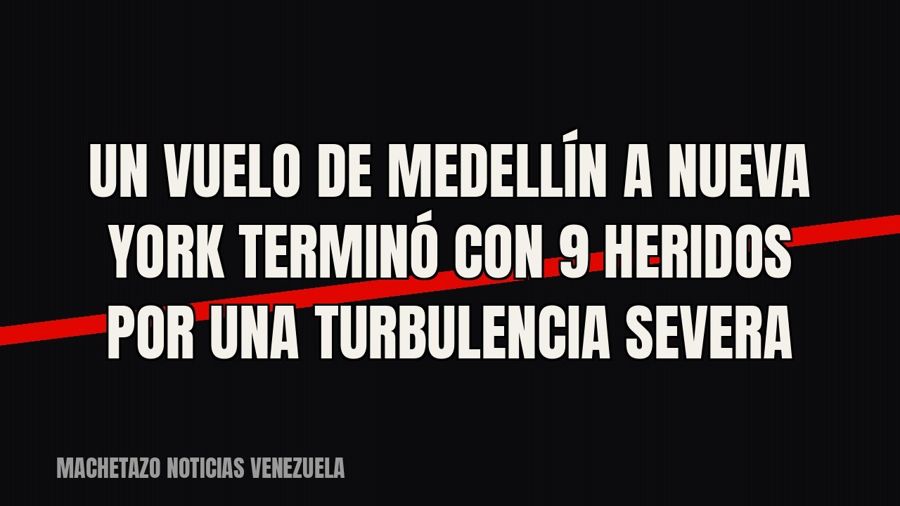 Un vuelo de Medellín a Nueva York terminó con 9 heridos por una turbulencia severa