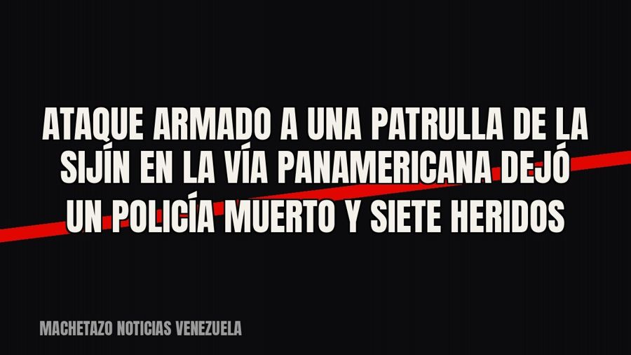 Ataque armado a una patrulla de la Sijín en la vía Panamericana dejó un policía muerto y siete heridos