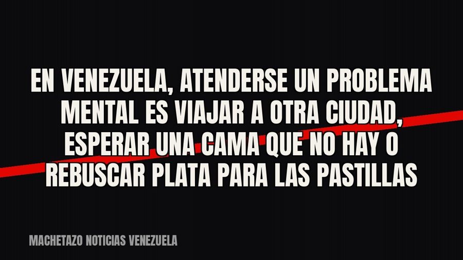 En Venezuela, atenderse un problema mental es viajar a otra ciudad, esperar una cama que no hay o rebuscar…