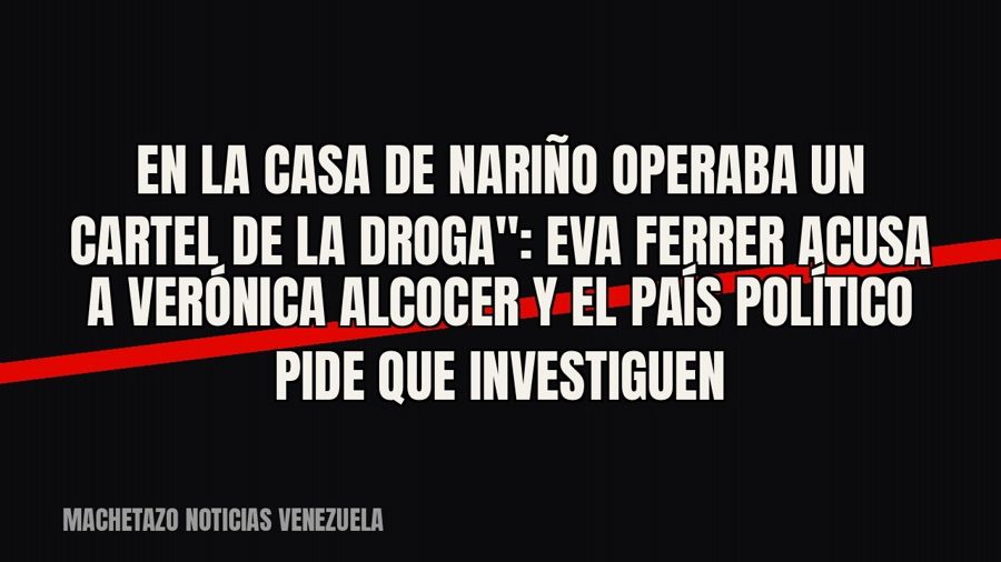 quot;En la Casa de Nariño operaba un cartel de la droga": Eva Ferrer acusa a Verónica Alcocer y el país…