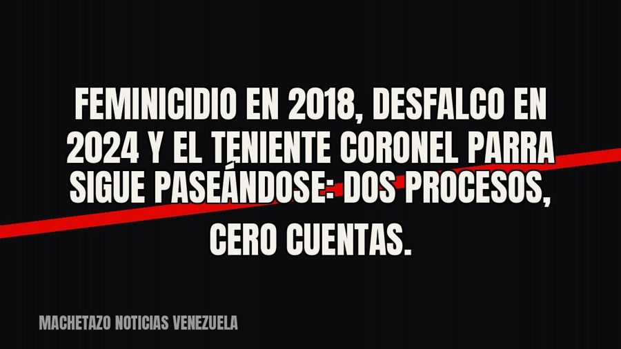 Feminicidio en 2018, desfalco en 2024 y el teniente coronel Parra sigue paseándose: dos procesos, cero…