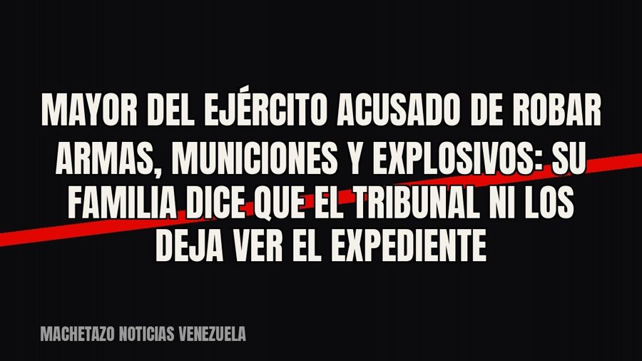 Mayor del Ejército acusado de robar armas, municiones y explosivos: su familia dice que el tribunal ni los…