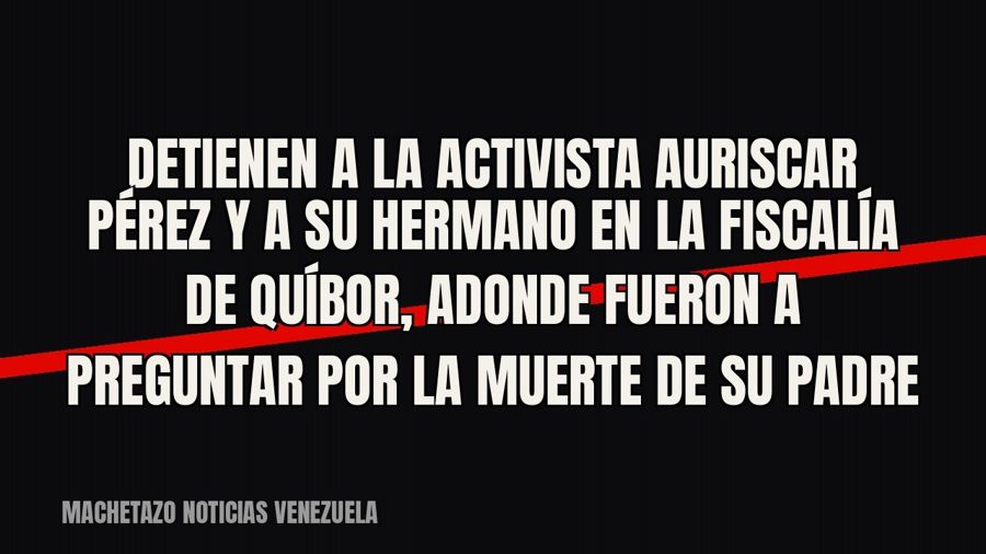 Detienen a la activista Auriscar Pérez y a su hermano en la Fiscalía de Quíbor, adonde fueron a preguntar por…