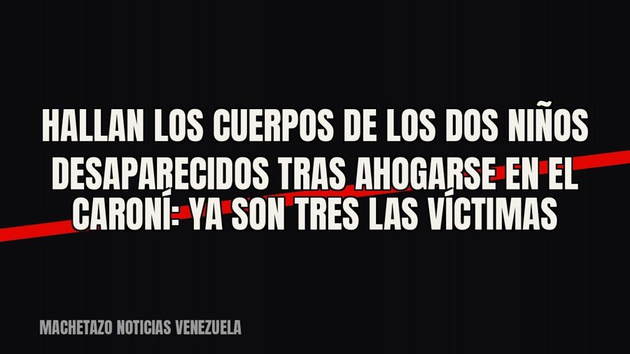 Hallan los cuerpos de los dos niños desaparecidos tras ahogarse en el Caroní: ya son tres las víctimas