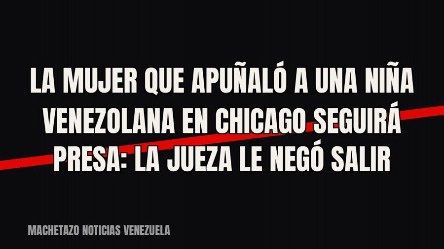 La mujer que apuñaló a una niña venezolana en Chicago seguirá presa: la jueza le negó salir