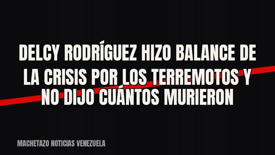 Delcy Rodríguez hizo balance de la crisis por los terremotos y no dijo cuántos murieron